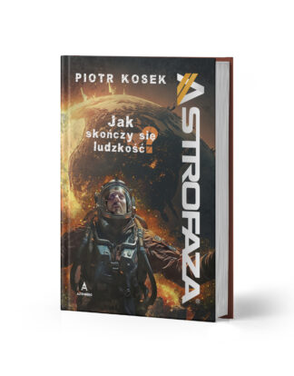 Astrofaza – jak skończy się ludzkość? - Piotr Kosek