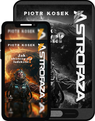 Astrofaza - jak skończy się ludzkość? - Piotr Kosek (ebook)