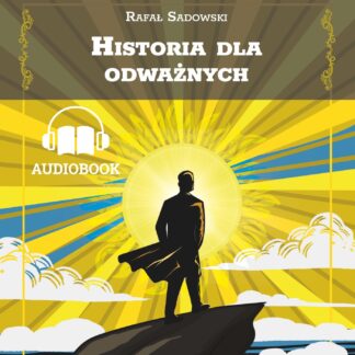 Historia dla odważnych - Rafał Sadowski (audiobook)